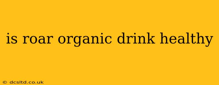 is roar organic drink healthy