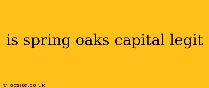 is spring oaks capital legit