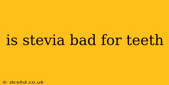 is stevia bad for teeth