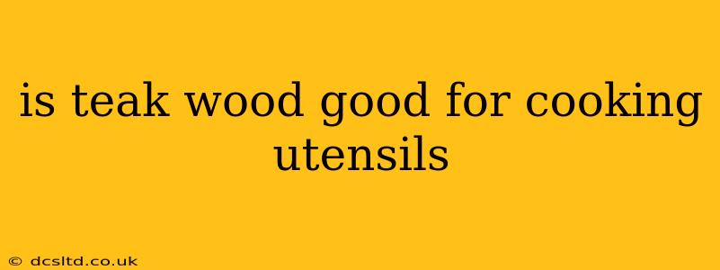 is teak wood good for cooking utensils