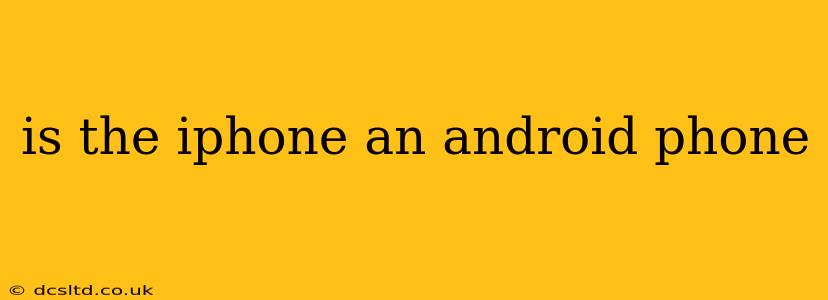is the iphone an android phone