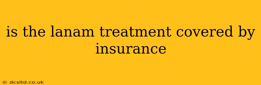 is the lanam treatment covered by insurance