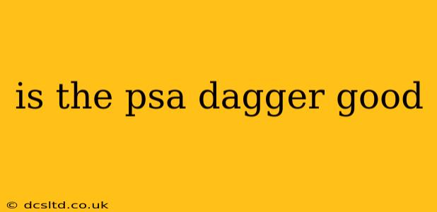 is the psa dagger good