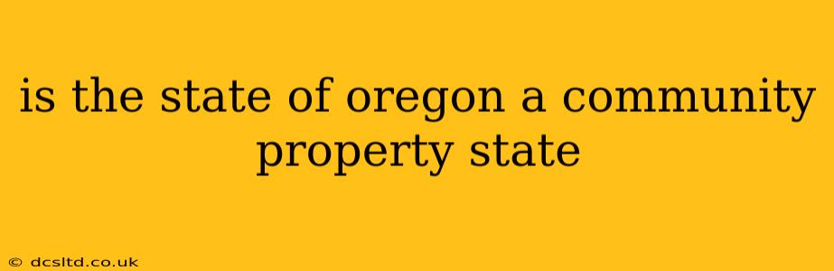 is the state of oregon a community property state