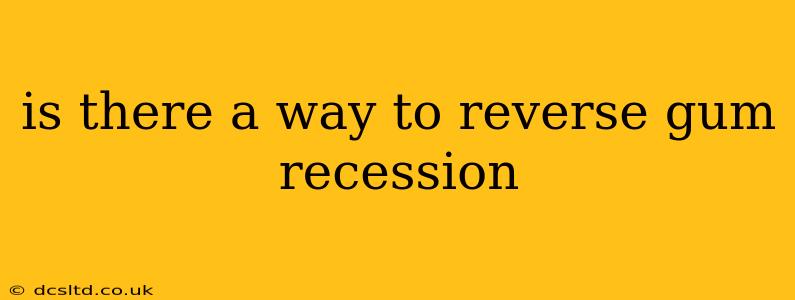 is there a way to reverse gum recession