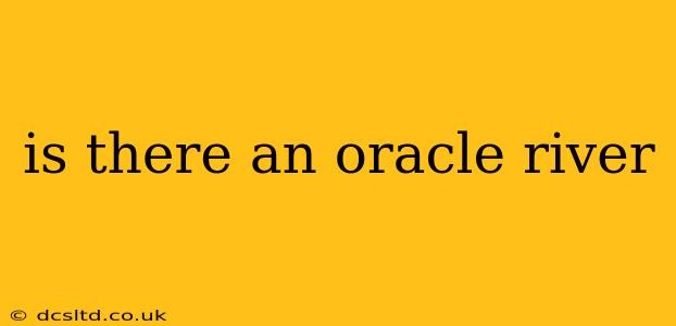 is there an oracle river