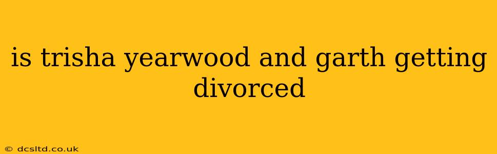 is trisha yearwood and garth getting divorced