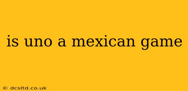 is uno a mexican game