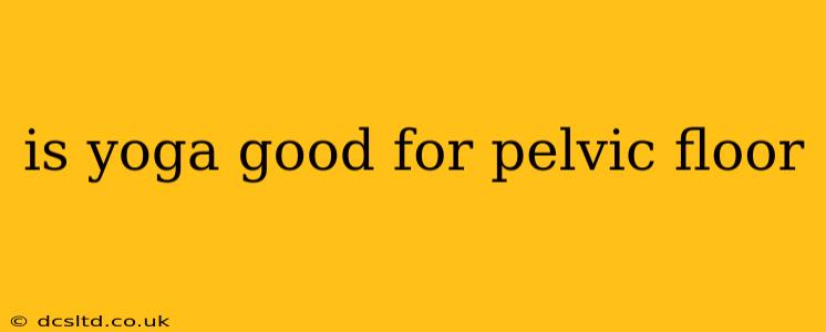 is yoga good for pelvic floor