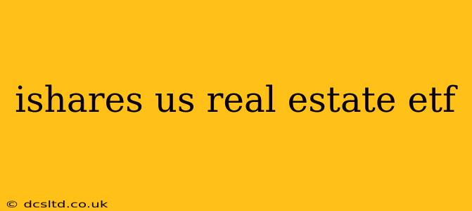 ishares us real estate etf