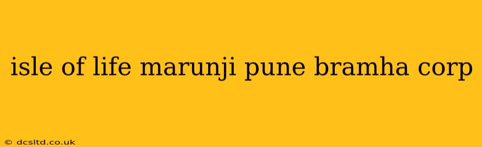 isle of life marunji pune bramha corp