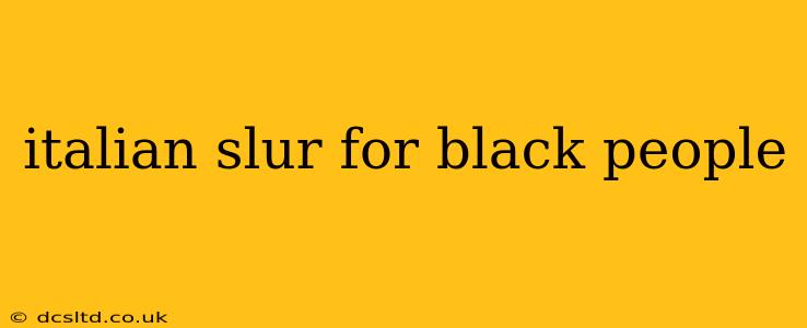 italian slur for black people