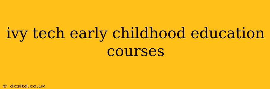 ivy tech early childhood education courses