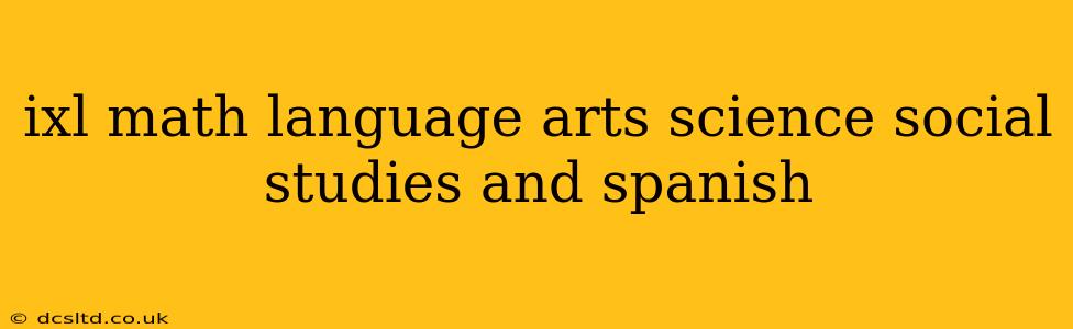 ixl math language arts science social studies and spanish