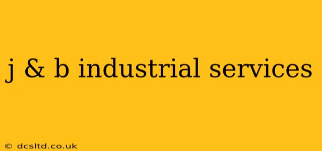 j & b industrial services