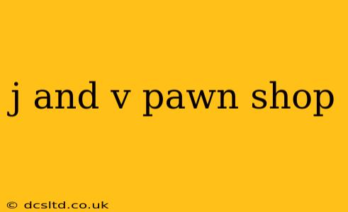 j and v pawn shop