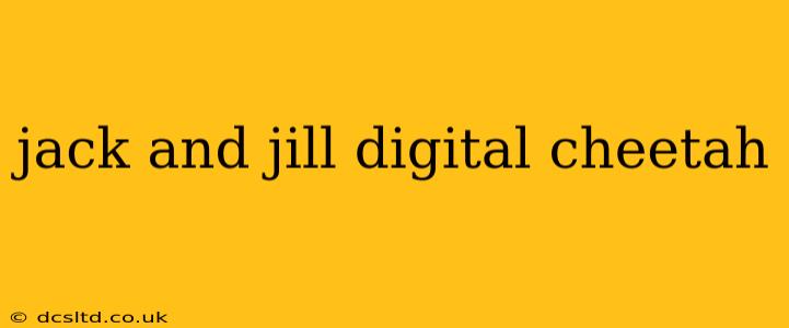 jack and jill digital cheetah