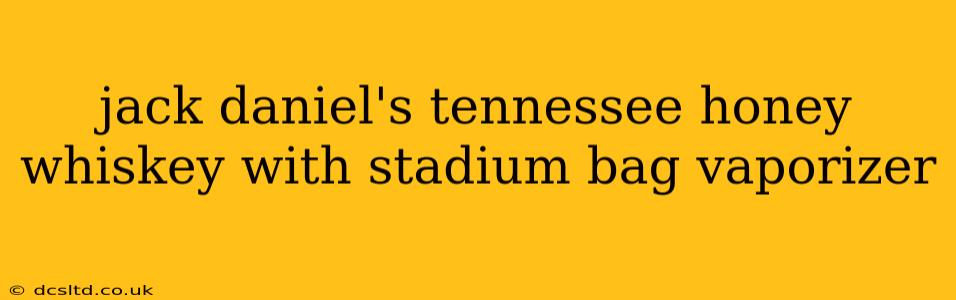 jack daniel's tennessee honey whiskey with stadium bag vaporizer