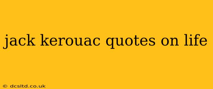 jack kerouac quotes on life