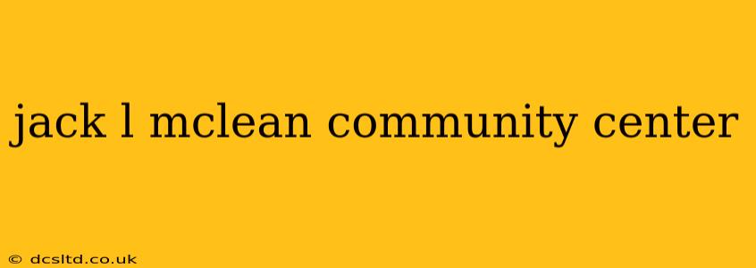 jack l mclean community center