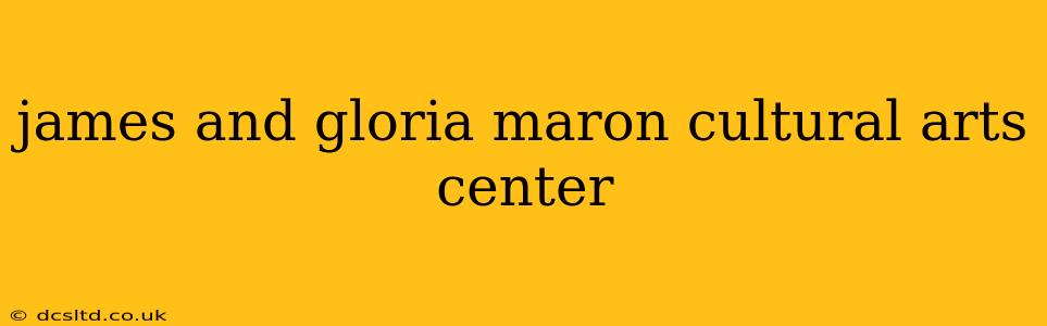 james and gloria maron cultural arts center