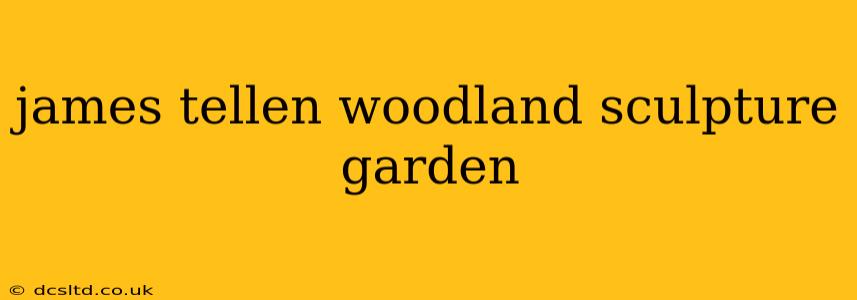 james tellen woodland sculpture garden