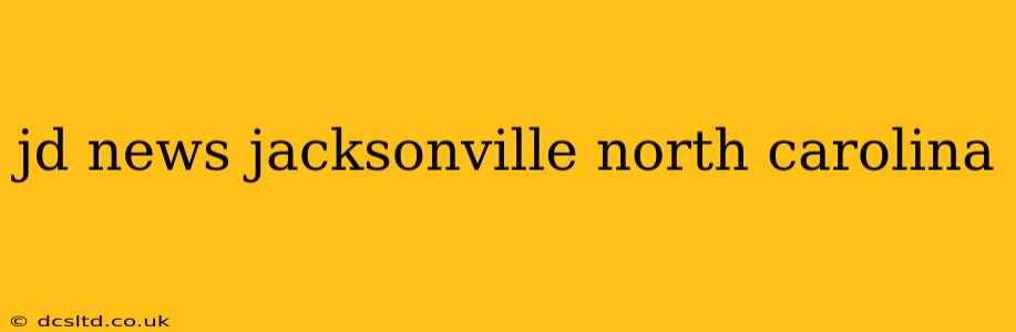 jd news jacksonville north carolina