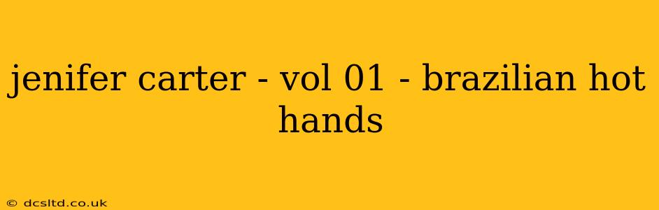 jenifer carter - vol 01 - brazilian hot hands jenifer carter - vol 01 - brazilian hot hands
