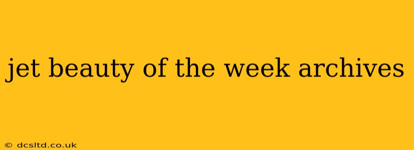jet beauty of the week archives