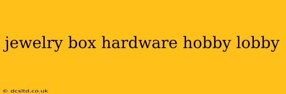 jewelry box hardware hobby lobby