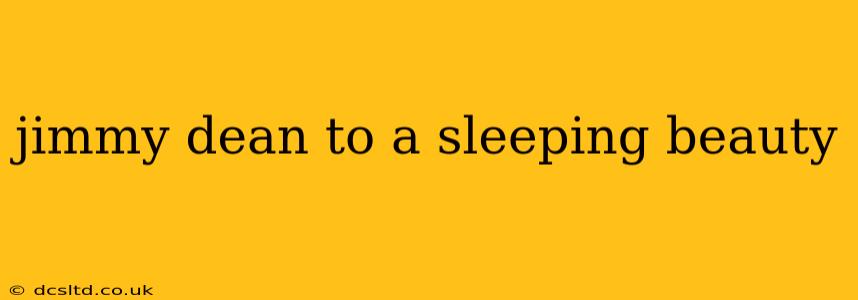 jimmy dean to a sleeping beauty
