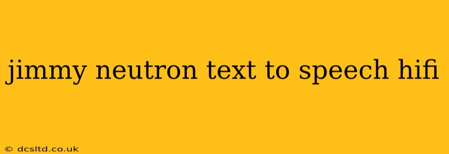 jimmy neutron text to speech hifi