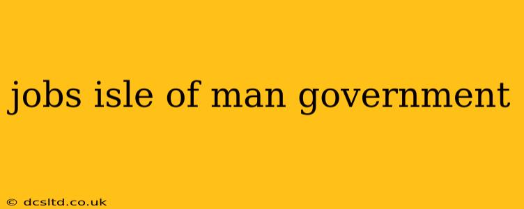 jobs isle of man government