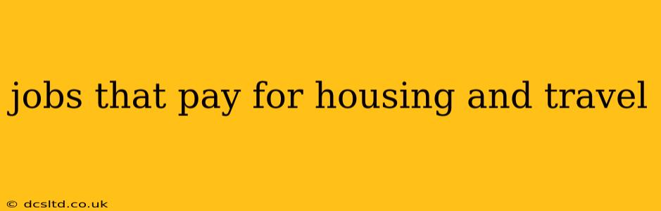 jobs that pay for housing and travel
