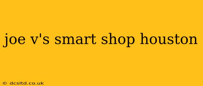 joe v's smart shop houston