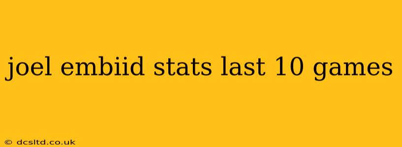 joel embiid stats last 10 games
