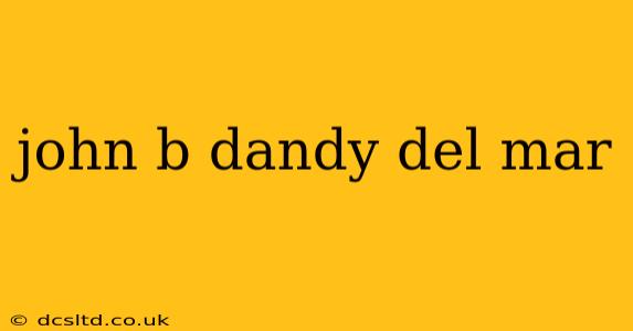 john b dandy del mar