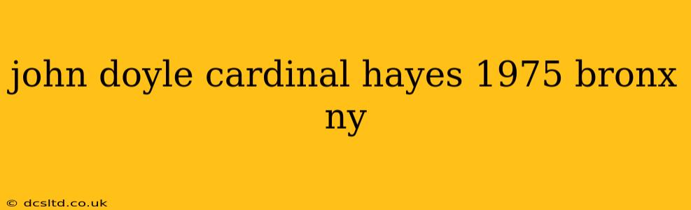 john doyle cardinal hayes 1975 bronx ny