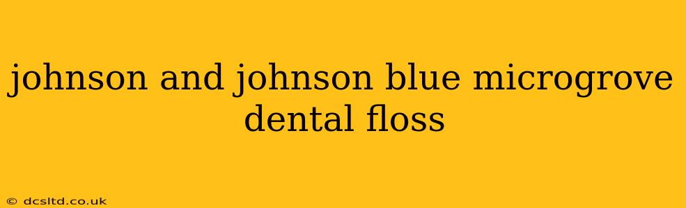 johnson and johnson blue microgrove dental floss