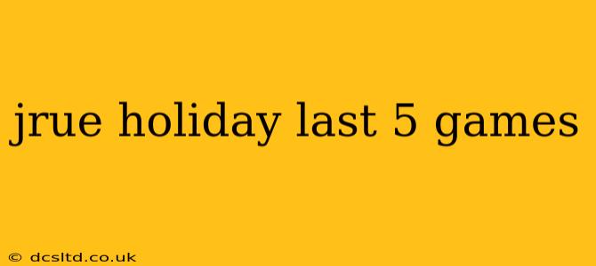 jrue holiday last 5 games