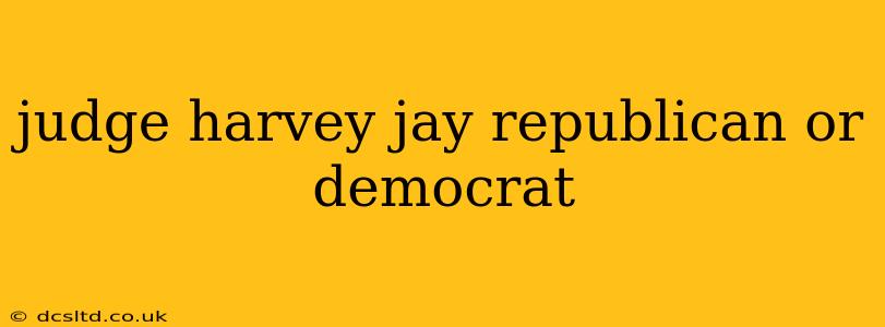 judge harvey jay republican or democrat