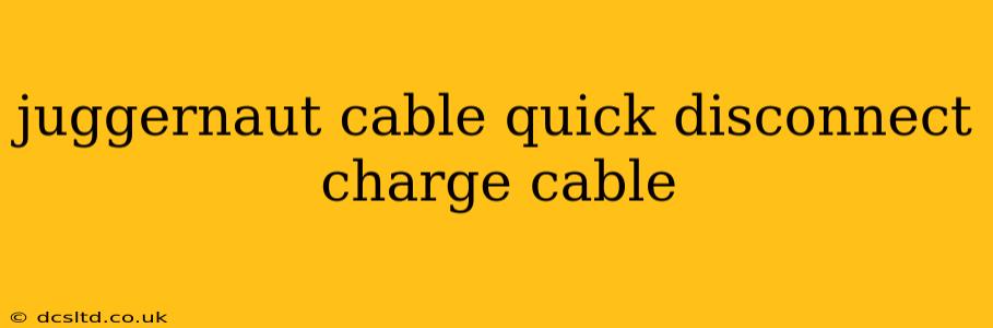 juggernaut cable quick disconnect charge cable
