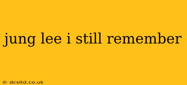 jung lee i still remember