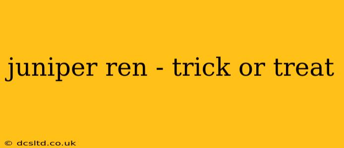 juniper ren - trick or treat