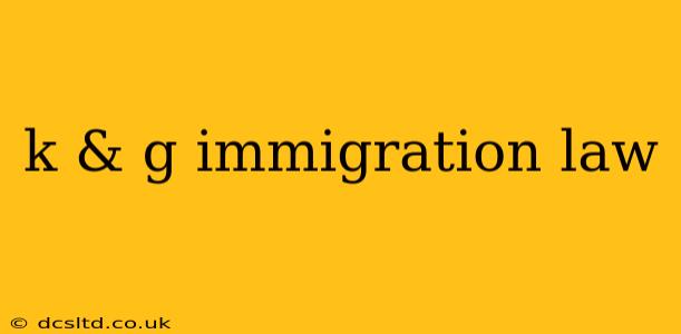 k & g immigration law