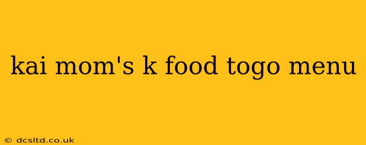 kai mom's k food togo menu