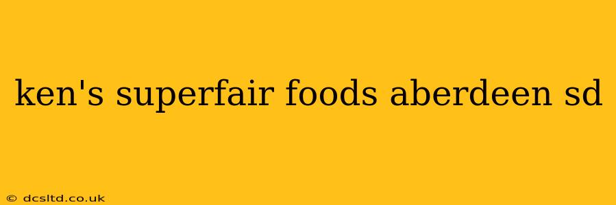 ken's superfair foods aberdeen sd