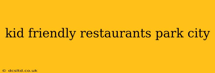 kid friendly restaurants park city