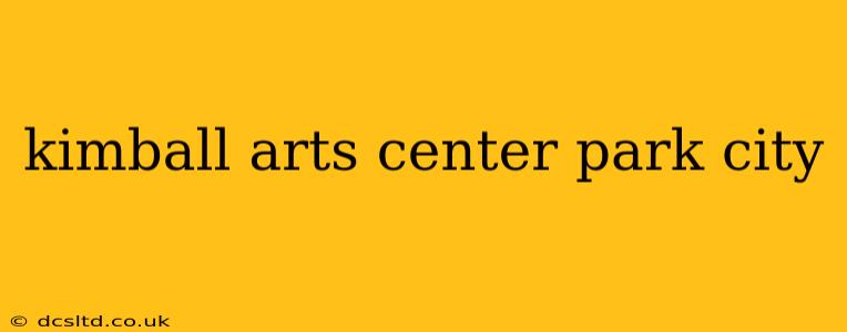 kimball arts center park city
