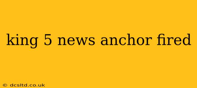 king 5 news anchor fired